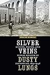 Silver Veins, Dusty Lungs by Rocio Gomez