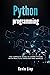 Python Programming: The complete guide to learn Python with practical exercises and samples. Includes Python for Beginners and Python Advanced Programming.
