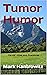Tumor Humor by Mark Kantrowitz