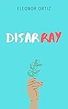 DisarRay by Eleonor Ortiz