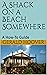 A Shack on a Beach Somewhere: A How-To Guide, 2nd Edition