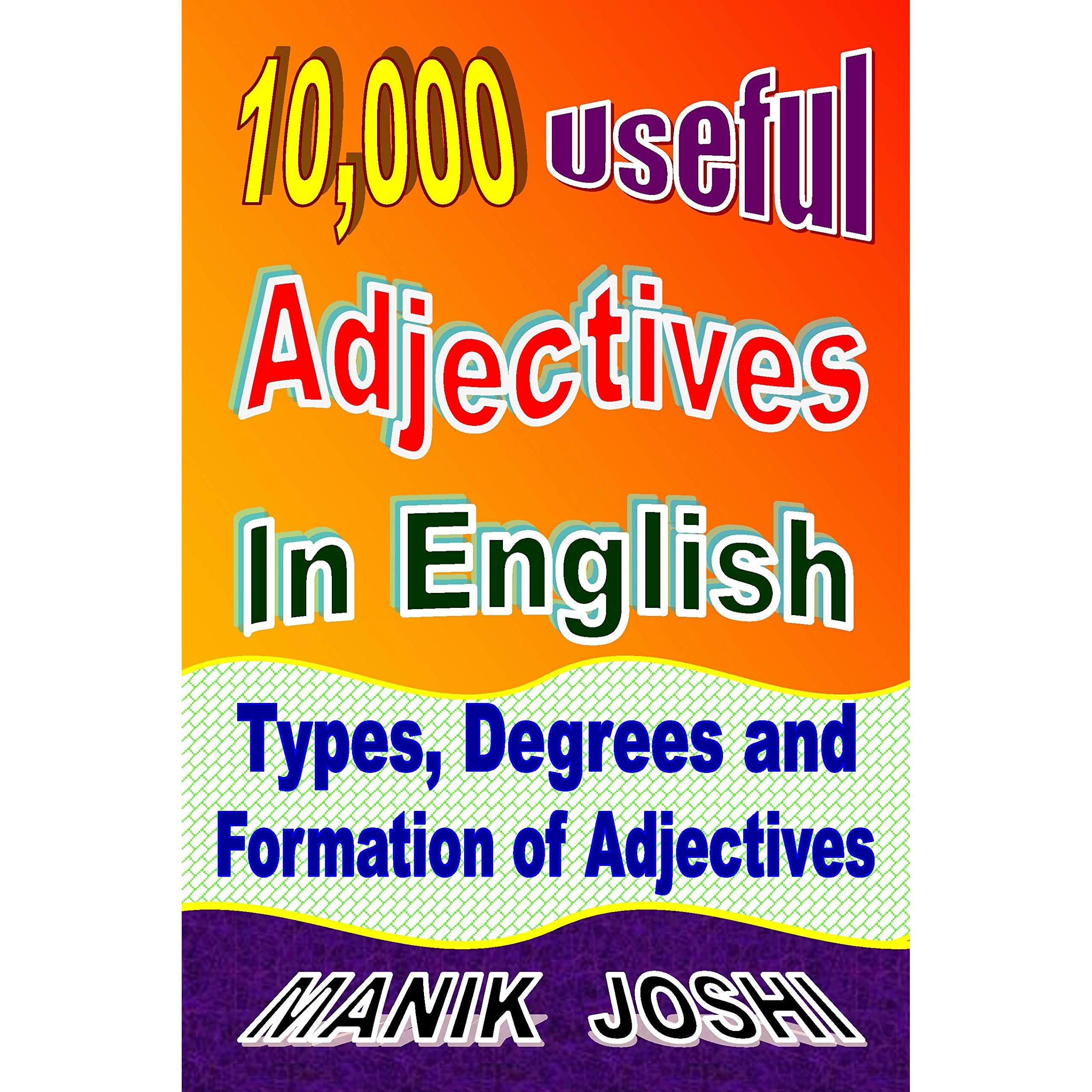 10 000 Useful Adjectives In English Types Degrees And Formation Of Adjectives By Manik Joshi