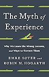 The Myth of Experience: Why We Learn the Wrong Lessons, and Ways to Correct Them Book cover for The Myth of Experience: Why We Learn the Wrong Lessons, and Ways to Correct Them