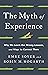 The Myth of Experience: Why We Learn the Wrong Lessons, and Ways to Correct Them