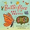 Butterflies Are Pretty ... Gross! by Rosemary Mosco