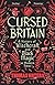Cursed Britain: A History of Witchcraft and Black Magic in Modern Times