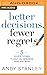 Better Decisions, Fewer Reg...