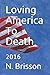 Loving America To Death: 2016