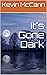 It's Gone Dark by Kevin McCann