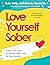 Love Yourself Sober: A Self Care Guide to Alcohol-Free Living for Busy Mothers