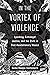 In the Vortex of Violence: Lynching, Extralegal Justice, and the State in Post-Revolutionary Mexico