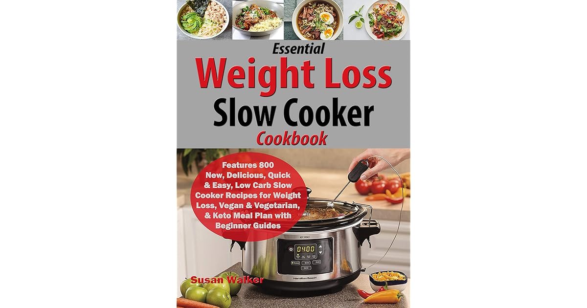 Essential Weight Loss Slow Cooker Cookbook Features 800 New, Delicious
