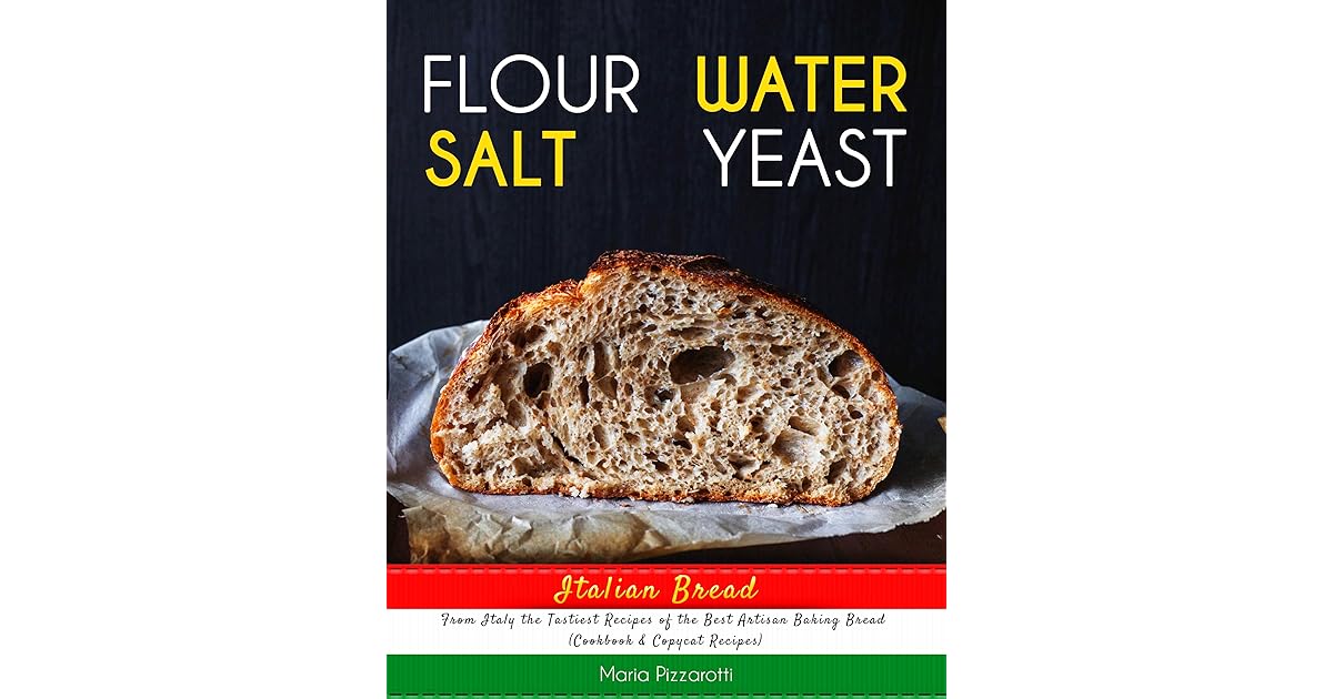 Italian Bread FLOUR, WATER, SALT, YEAST, From Italy the Tastiest Recipes of the Best Artisan