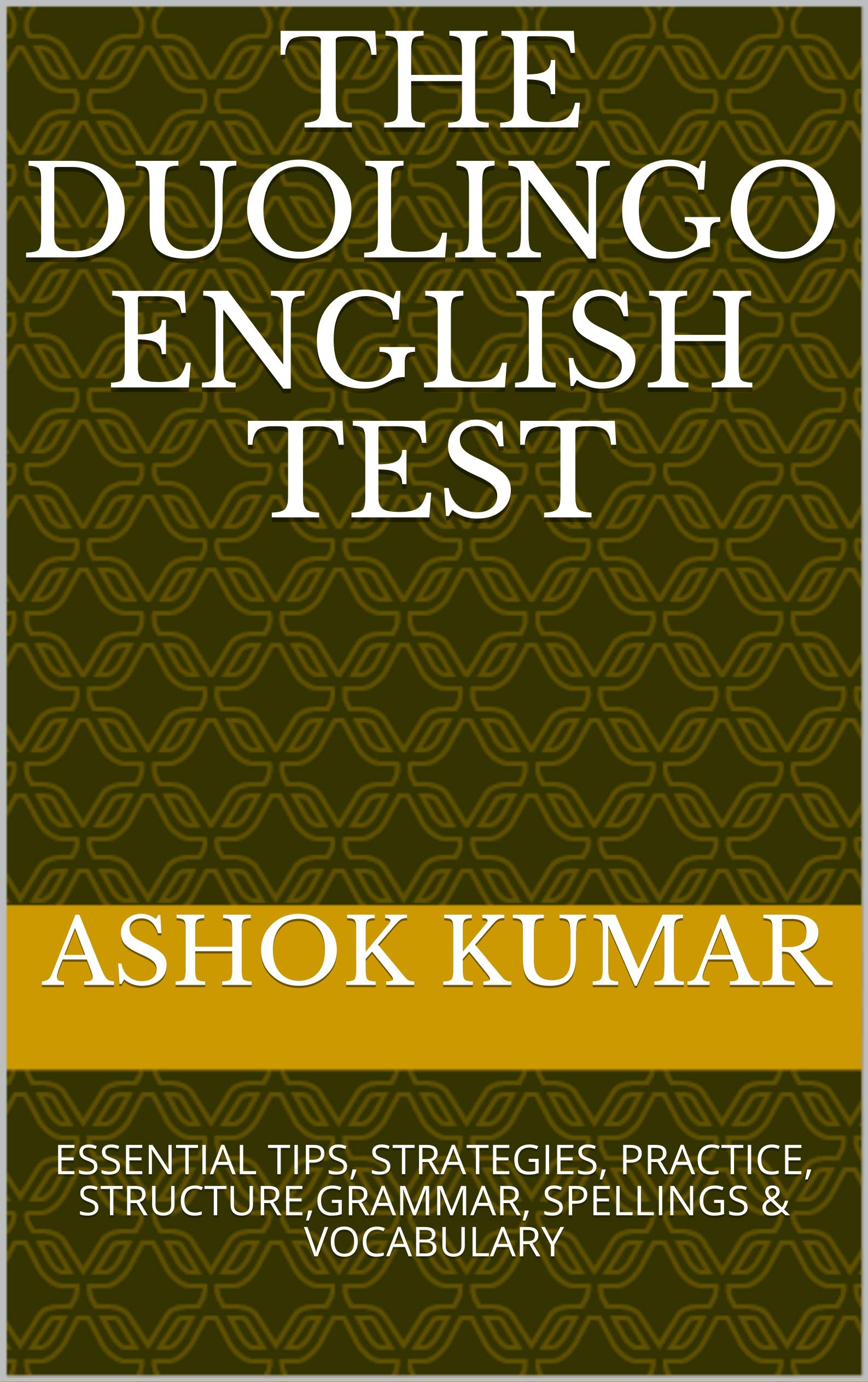 THE DUOLINGO ENGLISH TEST: ESSENTIAL TIPS, STRATEGIES, PRACTICE, STRUCTURE,GRAMMAR, SPELLINGS & VOCABULARY (ENGLISH MADE EASY Book 1)