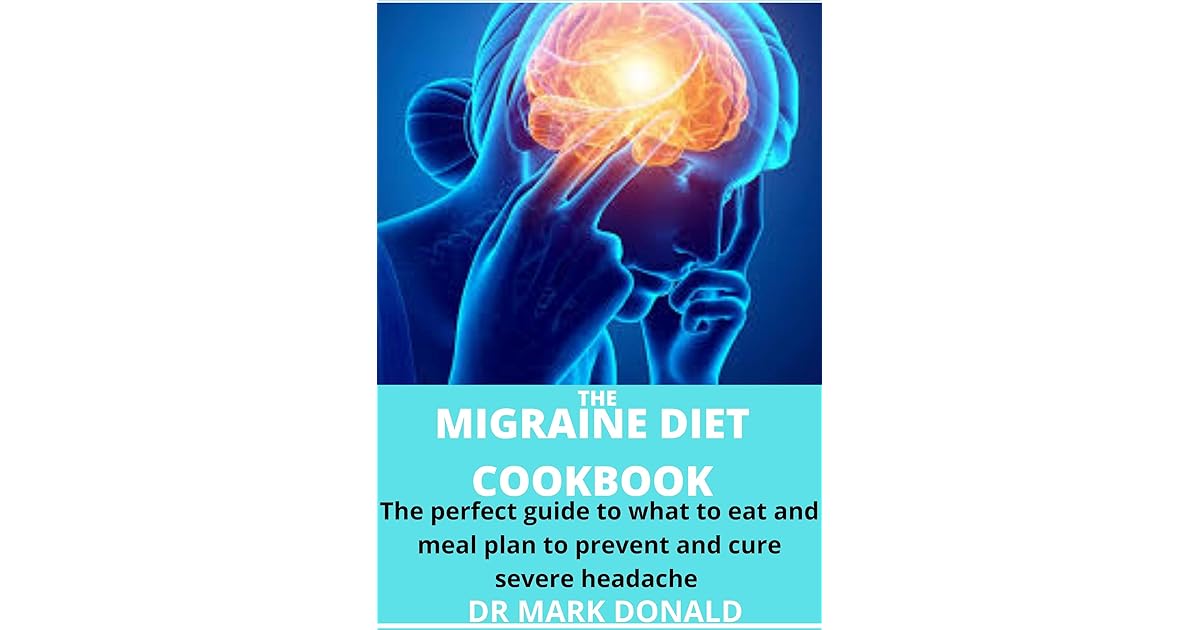 THE MIGRAINE DIET COOKBOOK The perfect guide to what to eat and meal