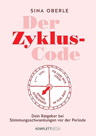 Der Zyklus-Code: Dein Ratgeber bei Stimmungsschwankungen vor der PeriodeMit Workbook: Zyklusphasen optimal nutzen (German Edition)
