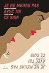 Je ne meurs pas avec toi ce soir by Kimberly   Jones