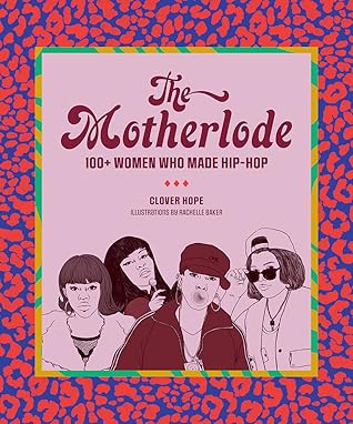 The Motherlode: 100+ Women Who Made Hip-Hop