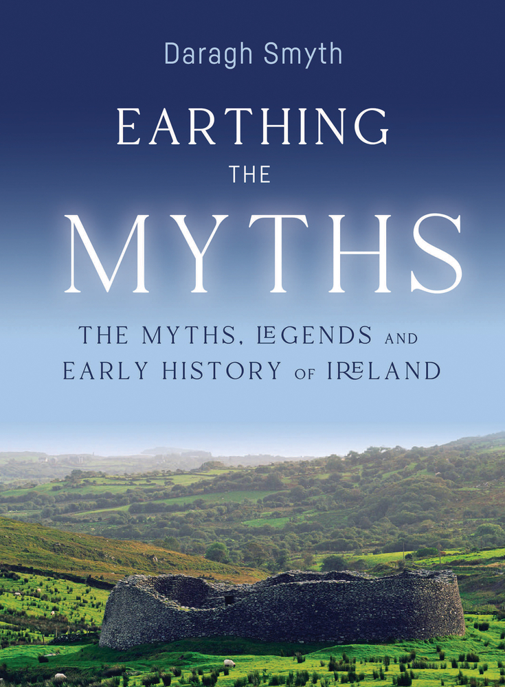 Earthing the Myths: The Myths, Legends and Early History of Ireland