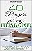 40 Prayers for my Husband: His walk with God and prosperity