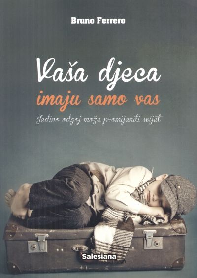 Vaša djeca imaju samo vas - Jedino odgoj može promijeniti svijet