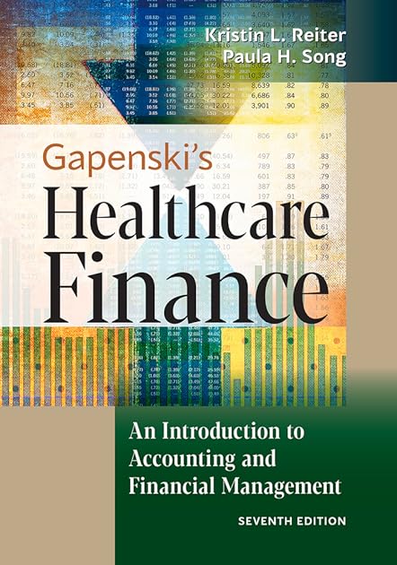 Gapenski's Healthcare Finance: An Introduction to Accounting and Financial Management, Seventh Edition