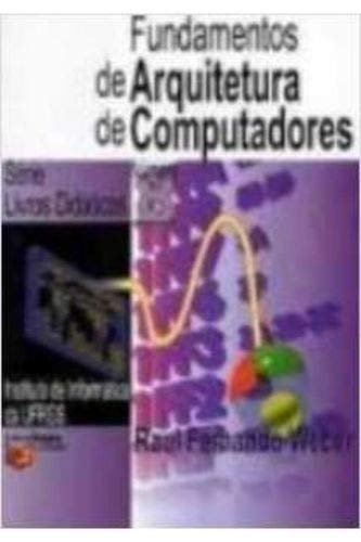 Fundamentos de Arquitetura de Computadores (Série Livros Didáticos UFRGS Livro 8)