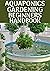 AQUAPONICS GARDENING BEGINN...