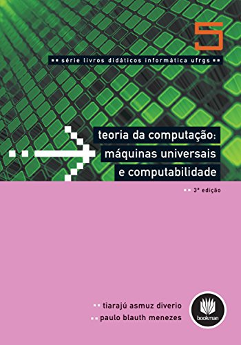 Teoria da Computação: Máquinas Universais e Computabilidade (Série Livros Ditáticos UFRGS - Vol 5)