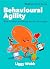 Behavioural Agility: How to...