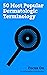 Focus On: 50 Most Popular Dermatologic Terminology: Albinism, Comedo, Erythema, Purpura, Pimple, Telangiectasia, Fitzpatrick Scale, Bruise, Ecchymosis, Rash, etc.