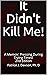 It Didn't Kill Me!: A Memoir: Pressing During Trying Times! 2nd Edition