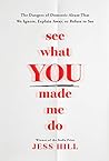 See What You Made Me Do: The Dangers of Domestic Abuse That We Ignore, Explain Away, or Refuse to See Book cover for See What You Made Me Do: The Dangers of Domestic Abuse That We Ignore, Explain Away, or Refuse to See