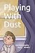 Playing With Dust: Autobiog...