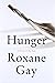 Hunger A Memoir of (My) Body by Roxane Gay