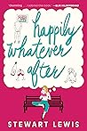 Happily Whatever After by Stewart  Lewis