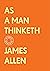 As a Man Thinketh: The Complete Original Edition (With Bonus Material) (The Basics of Success)