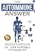 The Autoimmune Answer: Using Functional Medicine to address the cause, eliminate symptoms, and optimize quality of life