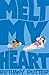 Melt My Heart