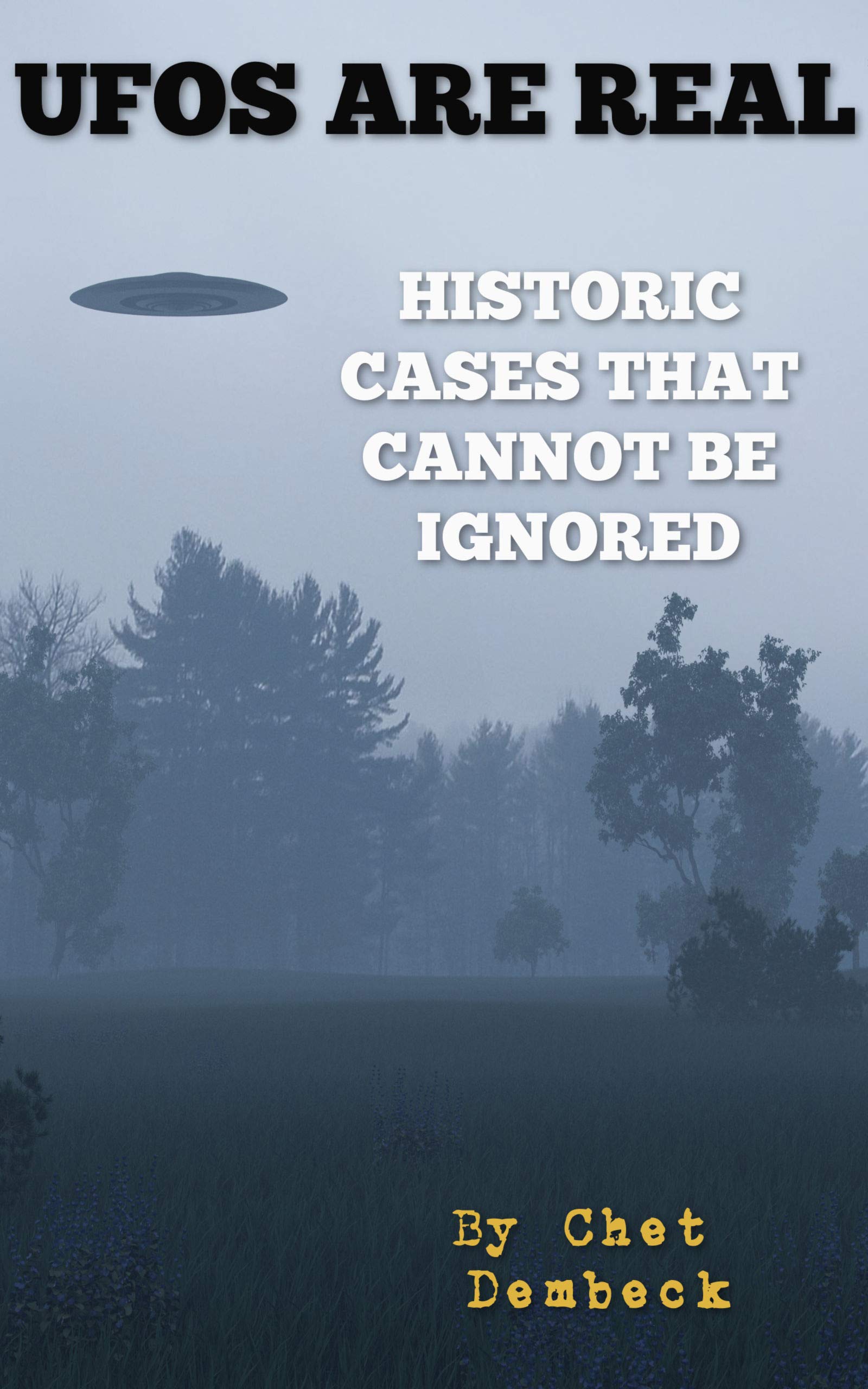 UFOs Are Real: Historic Cases That Cannot Be Ignored (Kindle Edition)