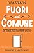 Fuori dal Comune. Dietro le quinte della politica locale per ... by Elisa Serafini Fuori dal Comune. Dietro le quinte della politica locale per ... by Elisa Serafini