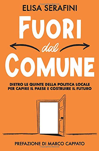 Fuori dal Comune. Dietro le quinte della politica locale per capire il Paese e costruire il futuro