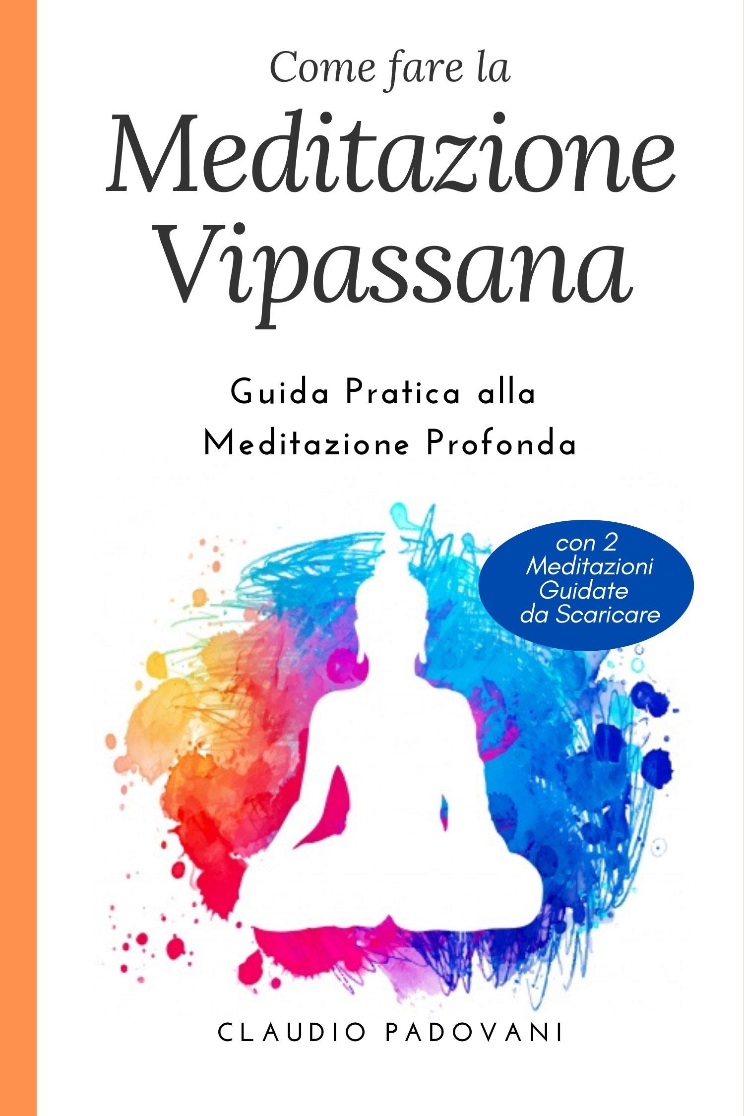 Come Fare la Meditazione Vipassana: Guida Pratica alla Meditazione Profonda (Italian Edition)