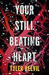 Your Still Beating Heart by Tyler Keevil