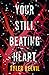 Your Still Beating Heart by Tyler Keevil