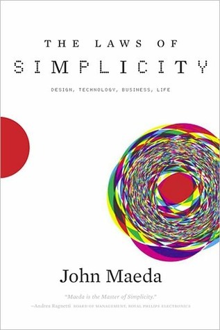 The Laws of Simplicity: Design, Technology, Business, Life