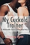 My Cuckold Trainer by Stephany Wylde My Cuckold Trainer by Stephany Wylde