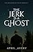 The Jerk is a Ghost