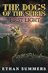 First Light: A Dog's Story of Life After the Apocalypse (The Dogs of the Spires Book 1) First Light: A Dog's Story of Life After the Apocalypse (The Dogs of the Spires Book 1)