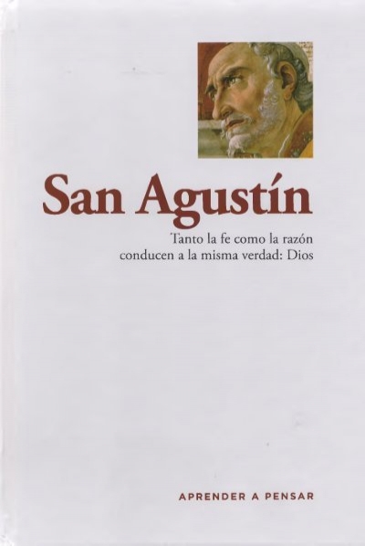 San Agustín. Tanto la fe como la razón conducen a la misma verdad: Dios